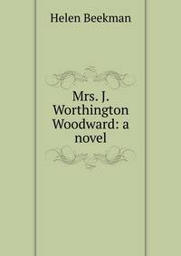 Mrs. J. Worthington Woodward: a novel