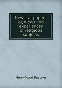 New star papers, or, Views and experiences of religious subjects