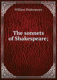 The sonnets of Shakespeare;