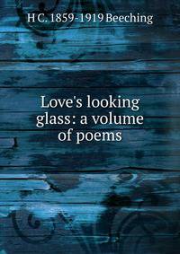 Love's looking glass: a volume of poems