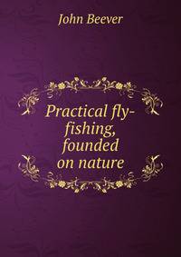 Practical fly-fishing, founded on nature