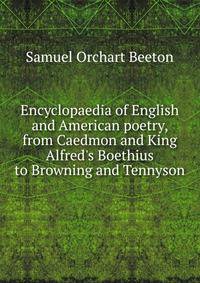 Encyclopaedia of English and American poetry, from Caedmon and King Alfred's Boethius to Browning and Tennyson