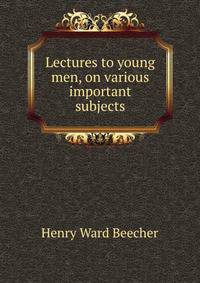 Lectures to young men, on various important subjects