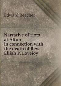 Narrative of riots at Alton in connection with the death of Rev. Elijah P. Lovejoy