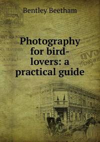 Photography for bird-lovers: a practical guide