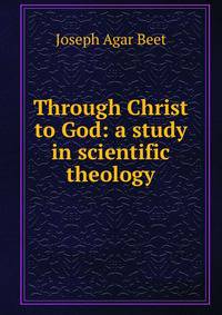 Through Christ to God: a study in scientific theology