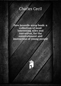 New juvenile scrap book: a collection of most interesting tales and narratives, for the entertainment and instruction of young people