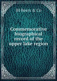 Commemorative biographical record of the upper lake region