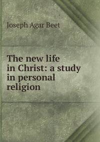 The new life in Christ: a study in personal religion