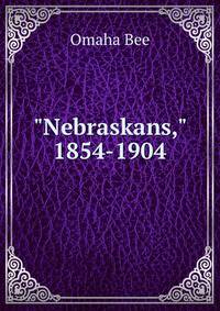 "Nebraskans," 1854-1904