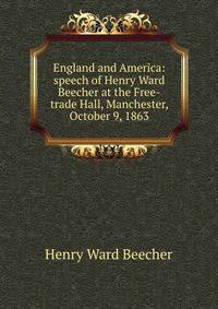 England and America: speech of Henry Ward Beecher at the Free-trade Hall, Manchester, October 9, 1863