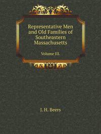 Representative Men and Old Families of Southeastern Massachusetts. Volume III.