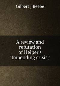 A review and refutation of Helper's "Impending crisis,"