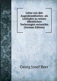 Lehre von den Augenkrankheiten: als Leitfaden zu seinen offentlichen Vorlesungen entworfen (German Edition)