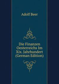 Die Finanzen Oesterreichs Im Xix. Jahrhundert (German Edition)