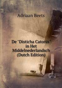 De "Disticha Catonis" in Het Middelnederlandsch (Dutch Edition)