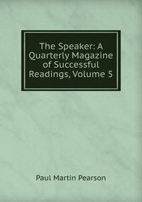 The Speaker: A Quarterly Magazine of Successful Readings, Volume 5
