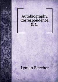 Autobiography, Correspondence, &amp; C. .