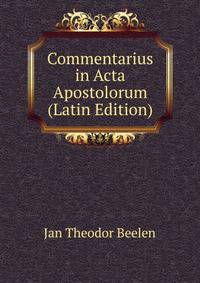 Commentarius in Acta Apostolorum (Latin Edition)