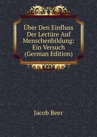 Uber Den Einfluss Der Lecture Auf Menschenbildung: Ein Versuch (German Edition)