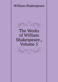 The Works of William Shakespeare., Volume 5