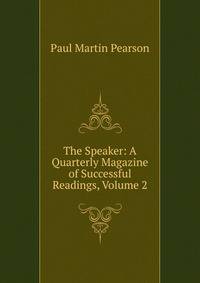 The Speaker: A Quarterly Magazine of Successful Readings, Volume 2