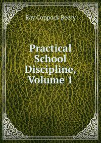 Practical School Discipline, Volume 1