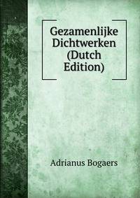 Gezamenlijke Dichtwerken (Dutch Edition)