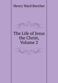 The Life of Jesus the Christ, Volume 2