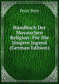 Handbuch Der Mosaischen Religion: Fur Die Jungere Jugend (German Edition)
