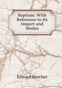 Baptism: With Reference to Its Import and Modes