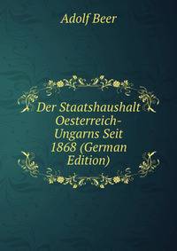 Der Staatshaushalt Oesterreich-Ungarns Seit 1868 (German Edition)