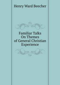Familiar Talks On Themes of General Christian Experience