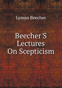 Beecher'S Lectures On Scepticism