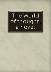 The World of thought; a novel