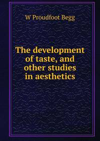The development of taste, and other studies in aesthetics