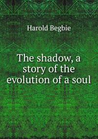 The shadow, a story of the evolution of a soul