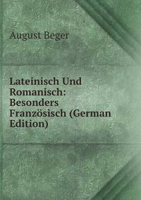 Lateinisch Und Romanisch: Besonders Franzosisch (German Edition)
