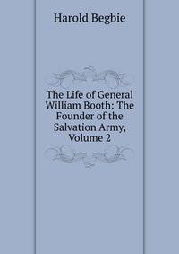 The Life of General William Booth: The Founder of the Salvation Army, Volume 2