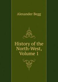 History of the North-West, Volume 1