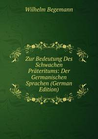 Zur Bedeutung Des Schwachen Prateritums: Der Germanischen Sprachen (German Edition)