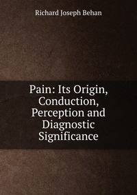 Pain: Its Origin, Conduction, Perception and Diagnostic Significance