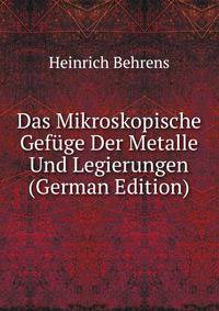 Das Mikroskopische Gefuge Der Metalle Und Legierungen (German Edition)