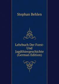 Lehrbuch Der Forst- Und Jagdthiergeschichte (German Edition)