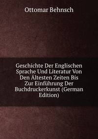 Geschichte Der Englischen Sprache Und Literatur Von Den Altesten Zeiten Bis Zur Einfuhrung Der Buchdruckerkunst (German Edition)