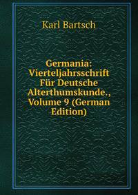 Germania: Vierteljahrsschrift Fur Deutsche Alterthumskunde., Volume 9 (German Edition)