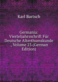 Germania: Vierteljahrsschrift Fur Deutsche Alterthumskunde ., Volume 23 (German Edition)