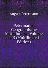 Petermanns Geographische Mitteilungen, Volume 115 (Multilingual Edition)