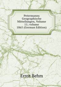 Petermanns Geographische Mitteilungen, Volume 11; volume 1865 (German Edition)