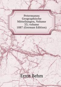 Petermanns Geographische Mitteilungen, Volume 33; volume 1887 (German Edition)